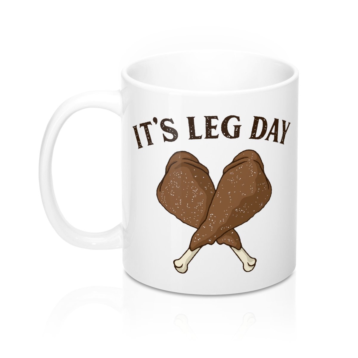 It's Leg Day Coffee Mug - White Ceramic 11oz Classic Shape