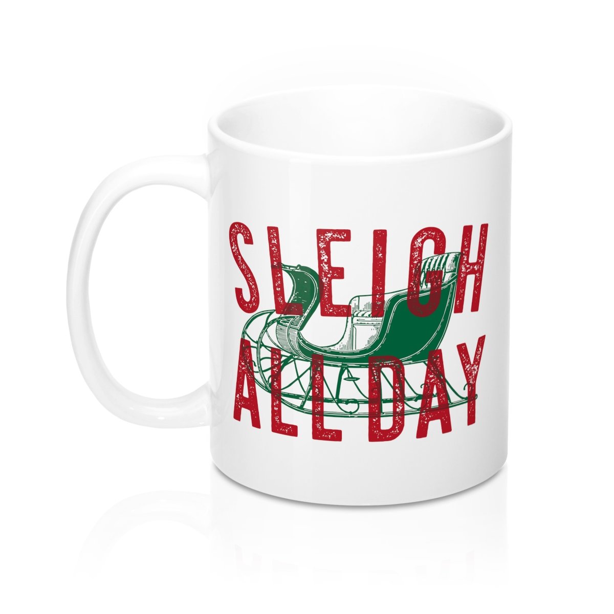 Sleigh All Day Ceramic Coffee Mug - White 11oz Durable Sublimation Print